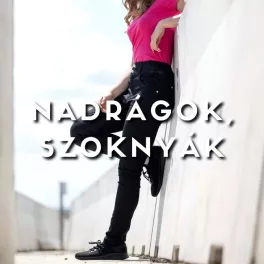 Nadrágok, szoknyák